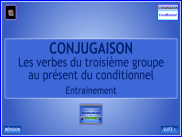Conjugaison - Les verbes du 3ème groupe au présent du conditionnel - Entrainement