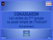 Conjugaison - Le passé simple - Les verbes du 3ème groupe