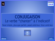 Conjugaison - Le verbe chanter à l'indicatif (2)